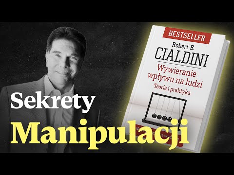 Wywieranie Wpływu Na Ludzi - Robert Cialdini | 6 Reguł Manipulacji