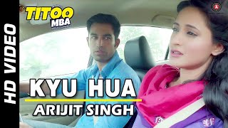Kyu Hua - Arijit Singh | Nishant Dahiya &amp; Pragya Jaiswal | Titoo MBA