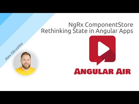 AngularAir - NgRx ComponentStore - Rethinking State in Angular Applications with Alex Okrushko