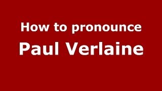 How to pronounce Paul Verlaine