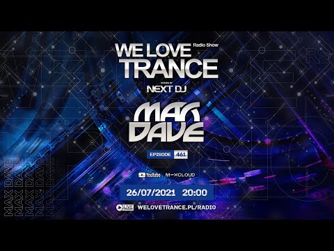Next DJ pres. We Love Trance 461 - Max Dave guestmix (26-07-21)