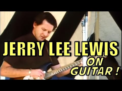 JERRY LEE LEWIS PLAYS GUITAR