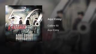 Calibre 50 - Aquí Estoy