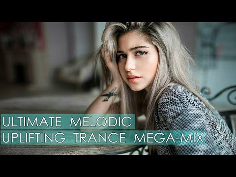 ♫ ULTIMATE Melodic Uplifting Trance Mega-Mix [February 2017 Top 25] ♫