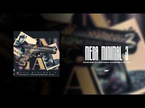 MEGA MINIMAL 3 (Sanchezz DJ & Dreysson Rodrigues & MC GW)