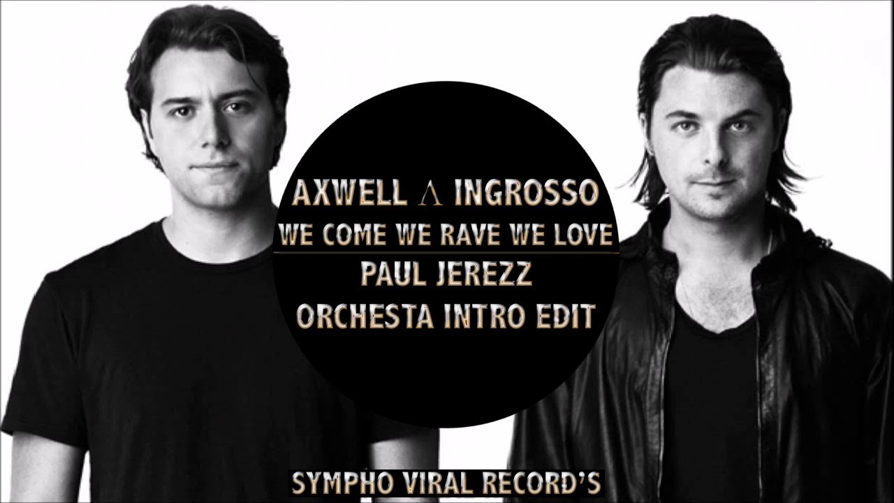 AXWELL Λ INGROSSO -We Come We Rave We Love (Paul Jerezz) [Orchesta Intro Edit]