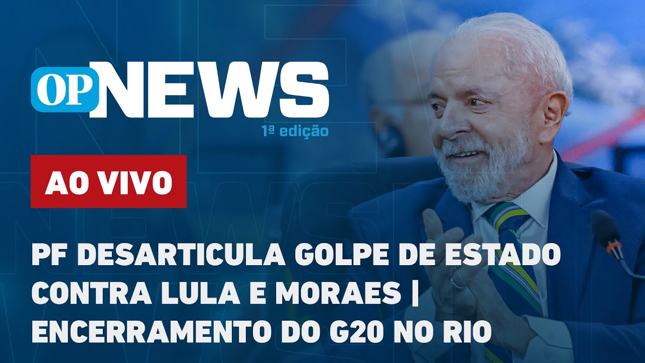 🔴AO VIVO | PF desarticula golpe de Estado contra Lula e Moraes; encerramento do G20 no Rio | OP News