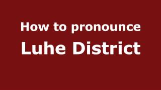 How to pronounce Luhe District