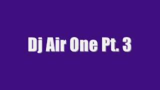Dj Air One Pt.3
