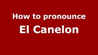 How to pronounce El Canelon