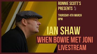 Lockdown sessions: Ian Shaw: When Bowie met Joni Livestream: 04/03/2021 8PM