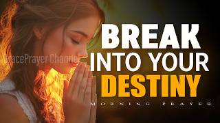 Break Into Your Destiny This Morning | Powerful Prayer to Step Into God’s Purpose & Solve Problems