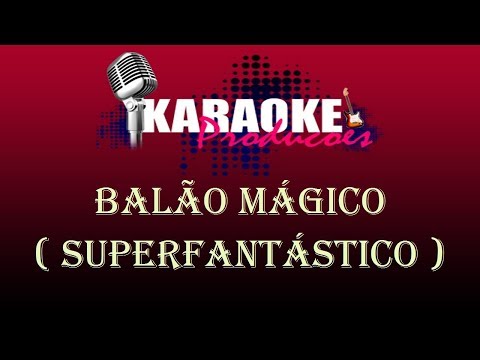 BALÃO MÁGICO - SUPERFANTÁSTICO ( KARAOKE )