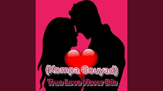 True Love Never Die (Kompa Gouyad)