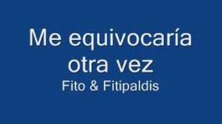 Me equivocaría otra vez - Fito &amp; Fitipaldis
