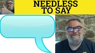 🔵 Needless to Say - Needless to Say Meaning - Needless to Say Usage Useful Phrases
