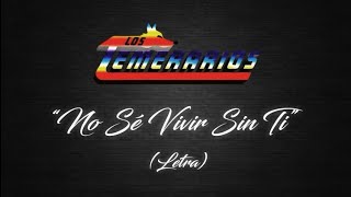 Los Temerarios  · No Sé Vivir Sin Ti  (LETRA) | Full HD  · 1080p