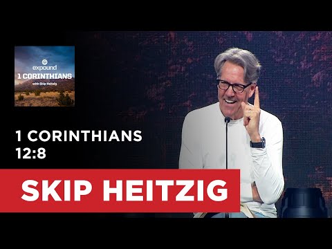 1 Corinthians 12:8 | Skip Heitzig