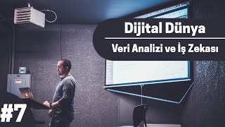Dijital Dünya #7 - Veri Analizi ve İş Zekası