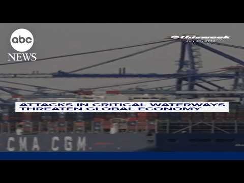 Attacks in critical waterways threaten global economy