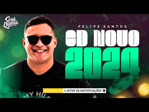 FELIPE SANTOS - CD NOVO MAIO 2024 - MUSICAS NOVAS - REP ATUALIZADO BREGADEIRA 100% PRA PAREDÃO 2024