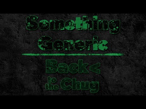 Something Generic 8: Back to the Chug