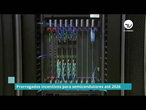 Câmara aprova prorrogação de incentivos à indústria de semicondutores - 08/12/2021