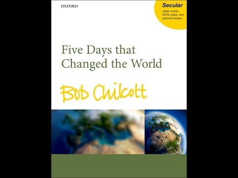 Five Days that Changed the World - Bob Chilcott