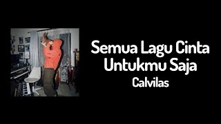 Download lagu Semua Lagu Cinta Untukmu Saja - Calvilas (Lirik) mp3