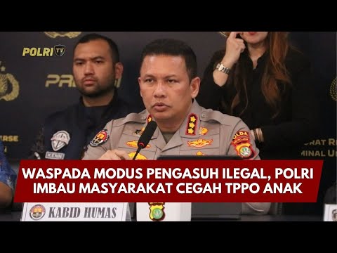 PRESISI UPDATE: WASPADA MODUS PENGASUH ILEGAL, POLRI IMBAU MASYARAKAT CEGAH TPPO ANAK 06/02/26 20.00