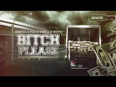 GROOYA X FOX X VONI LI X VUYA - BITCH PLEASE (OFFICIAL AUDIO)