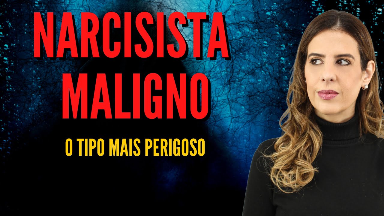 NARCISISTA MALIGNO: O tipo mais perigoso.