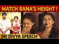 Felt Difficulties To Match Rana S Height Sri Divya Speech Bangalore Naatkal