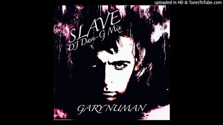 Gary Numan - Slave (DJ DaveG mix)