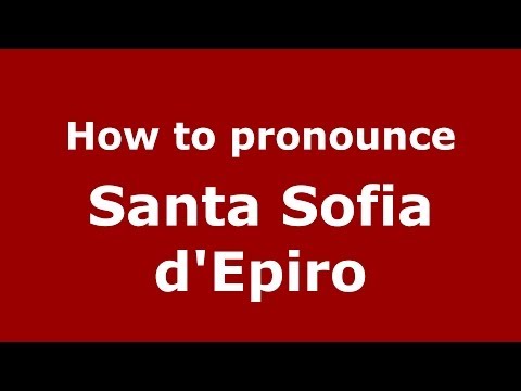 How to pronounce Santa Sofia d'Epiro (Italian/Italy) - PronounceNames.com