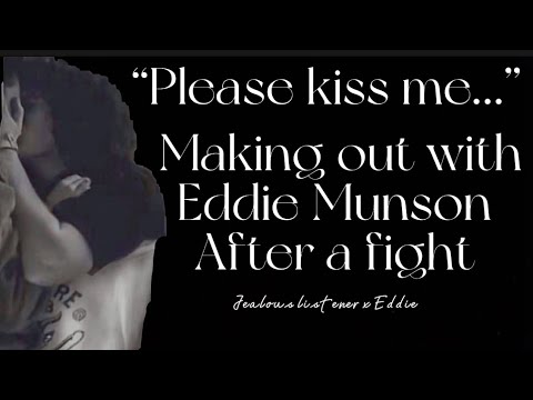 Making out with Eddie after a fight| angst| cub va￼