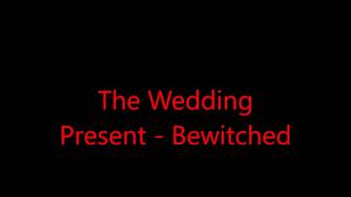 Bewitched by The wedding present