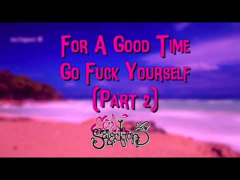 For A Good Time Go Fuck Yourself (Part 2) [Mix]