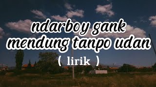 Download lagu NDARBOY GANK - MENDUNG TANPO UDAN ( lirik ) mp3