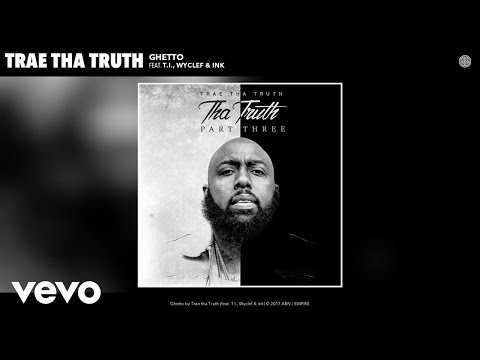 Trae tha Truth - Ghetto (Audio) ft. T.I., Wyclef, Ink