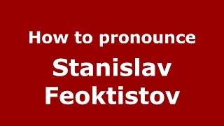 How to pronounce Stanislav Feoktistov