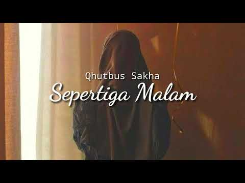 Sepertiga Malam - Qhutbus Sakha lirik lagu