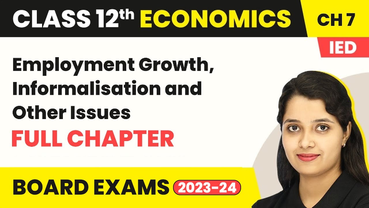 Employment Growth, Informalisation and Other Issues- Full Chapter |Class 12 Economics Ch 7 | 2022-23