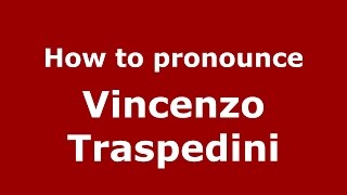How to pronounce Vincenzo Traspedini