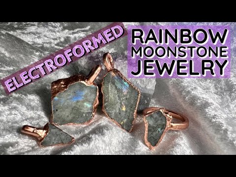 Electroforming Crystals Tutorial: Transforming a Rainbow Moonstone into Stunning Crystal Jewelry