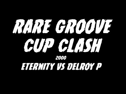 RARE GROOVE CUP CLASH 2000,  ETERNITY VS DELROY P