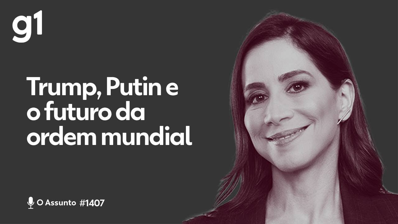 Trump, Putin e o futuro da ordem mundial | O ASSUNTO