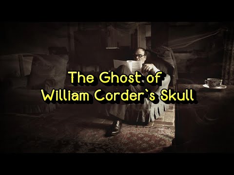 THE GHOST OF WILLIAM CORDERS SKULL - A ghost story .....