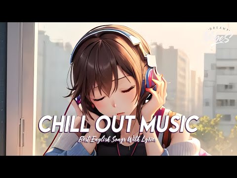 Chill Out Music 🍀 Chill Spotify Playlist Covers | Romantic English Songs With Lyrics