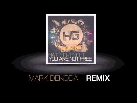 Matthew Knight - You Are Not Free (Mark Dekoda Remix)